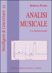 Analisi musicale. Un antimetodo - Roberto Perata - Libro Armelin Musica 2011, Intelligere & concertare | Libraccio.it