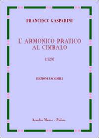 L'armonico pratico al cimbalo del 1729. Ediz. in facsimile - Francesco Gasparini - Libro Armelin Musica 2013, Biblioteca economica musicale | Libraccio.it
