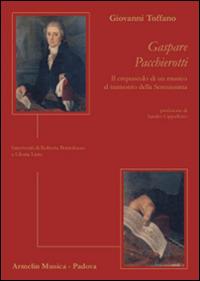 Gaspare Pacchierotti. Il crepuscolo di un musico al tramonto della Serenissima. Interventi di Roberta Bortolozzo e Gloria Listo - Giovanni Toffano - Libro Armelin Musica 2011, Biografie | Libraccio.it