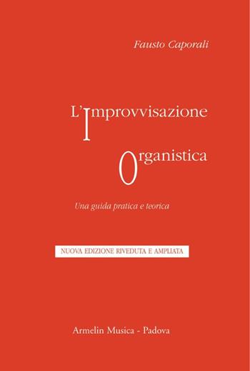 L'improvvisazione organistica. Una guida pratica e teorica - Fausto Caporali - Libro Armelin Musica 2011, Manuali | Libraccio.it