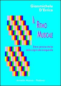 Il ritmo musicale. Breve percorso storico dalle origini alle avanguardie - Gianmichele D'Errico - Libro Armelin Musica 2012, Manuali | Libraccio.it