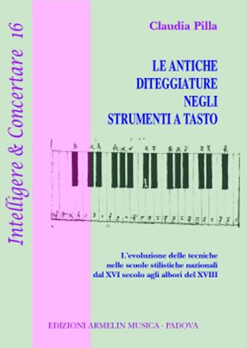 Le antiche diteggiature negli antichi strumenti a tasto - Claudia Pilla - Libro Armelin Musica 2012, Intelligere & concertare | Libraccio.it
