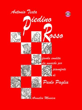 Piedino rosso. Favola condita da musiche per pianoforte di Paolo Paglia. Con CD Audio - Antonio Testa, Paolo Paglia - Libro Armelin Musica 2013, Passatempo dilettevole dei musicisti | Libraccio.it