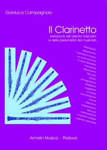 Il clarinetto. Rivelazione del talento nascosto e della personalità del musicista. Vol. 1 - Gianluca Campagnolo - Libro Armelin Musica 2013, Manuali | Libraccio.it
