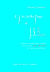 L' arte della fuga di Johann Sebastian Bach. Guida alla comprensione, analisi ed esecuzione all'organo del capolavoro bachiano