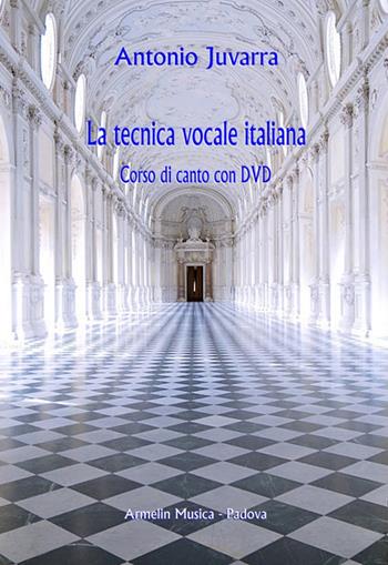 La tecnica vocale italiana. Corso di canto. Con DVD - Antonio Juvarra - Libro Armelin Musica 2014, Manuali | Libraccio.it