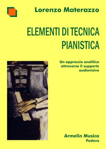 Elementi di tecnica pianistica. Un approccio analitico attraverso il supporto audiovisivo - Lorenzo Materazzo - Libro Armelin Musica 2014, Biografie | Libraccio.it