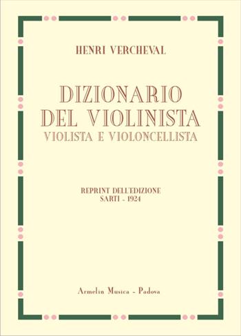 Dizionario del violinista, violista e violoncellista. Edizione in fac-simile dell'edizione italiana 1924 - Henri Vercheval - Libro Armelin Musica 2014, Biblioteca economica musicale | Libraccio.it