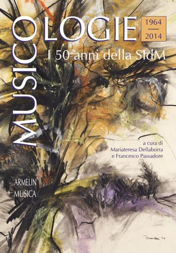 Musicologie. I 50 anni della Società italiana di musicologia (1964-2014)  - Libro Armelin Musica 2015, Manuali | Libraccio.it