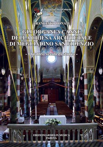 Gli organi a canne della chiesa arcipretale di Megliadino San Fidenzio - Francesco Donati - Libro Armelin Musica 2015, Manuali | Libraccio.it