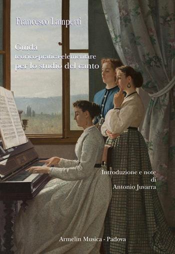 Guida teorico-pratica-elementare per lo studio del canto - Francesco Lamperti - Libro Armelin Musica 2015, Manuali | Libraccio.it