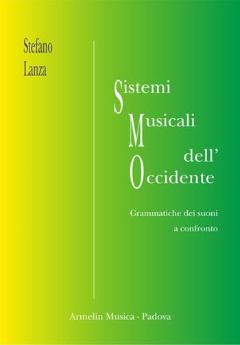 Sistemi musicali dell'Occidente. Grammatiche musicali a confronto - Stefano Lanza - Libro Armelin Musica 2015, Manuali | Libraccio.it