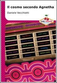 Il cosmo secondo Agnetha - Daniele Vecchiotti - Libro Las Vegas 2008, I jackpot | Libraccio.it