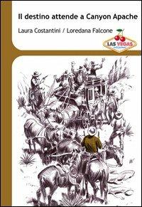 Il destino attende a Canyon Apache - Laura Costantini, Loredana Falcone - Libro Las Vegas 2012, I jackpot | Libraccio.it