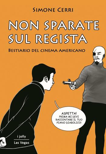 Non sparate sul regista - Simone Cerri - Libro Las Vegas 2016, I jolly | Libraccio.it