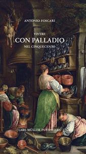 Vivere con Palladio nel Cinquecento. Ediz. italiana e inglese
