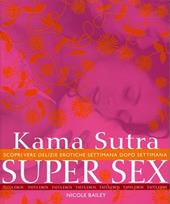 Kama Sutra super sex. Scopri vere delizie erotiche settimana dopo settimana