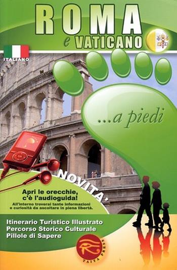 Roma e Vaticano... a piedi. Itinerario turistico illustrato. Percorso storico culturale. Pillole di sapere  - Libro Taita Press 2012 | Libraccio.it