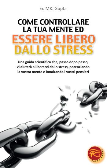 Come controllare la tua mente ed essere libero dallo stress - M. K. Gupta - Libro Taita Press 2012 | Libraccio.it