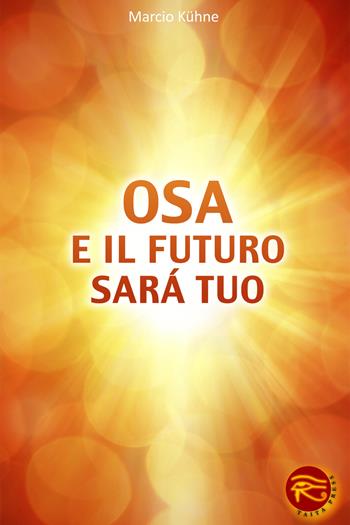 Osa e il futuro sarà tuo - Marcio Kühne - Libro Taita Press 2013 | Libraccio.it