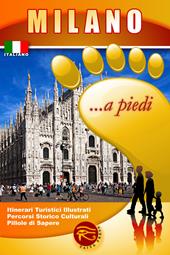 Milano... a piedi. Itinerari turistici illustrati. Percorsi storico culturali. Pillole di sapere