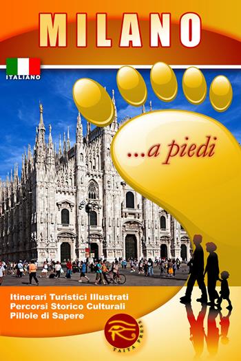 Milano... a piedi. Itinerari turistici illustrati. Percorsi storico culturali. Pillole di sapere  - Libro Taita Press 2013 | Libraccio.it