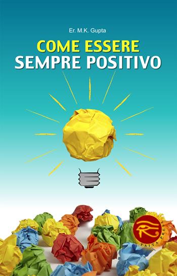 Come essere sempre positivo - M. K. Gupta - Libro Taita Press 2014 | Libraccio.it