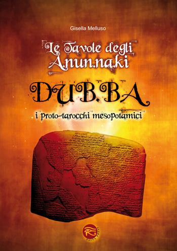 Le tavole degli A.NUN.Na.KI-DUB.Ba. I proto-tarocchi mesopotamici. Con 48 carte - Gisella Melluso - Libro Taita Press 2014 | Libraccio.it