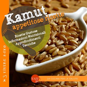 Kamut. Appetitose ricette - Dariana Bianchi - Libro Taita Press 2015, Vivere sano | Libraccio.it