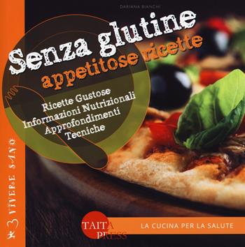 Senza glutine. Appetitose ricette - Dariana Bianchi - Libro Taita Press 2015, Vivere sano | Libraccio.it