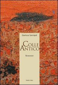 Colle antico - Gianluca Sannipoli - Libro Media Video 2007 | Libraccio.it