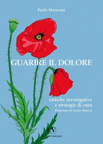 Guarire il dolore. Tattiche investigative & strategie di cura - Paolo Mariconti - Libro Virgilio Edizioni 2012, Pagine di salute | Libraccio.it