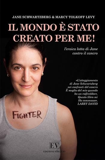 Il mondo è stato creato per me! L'eroica lotta di Jane contro il cancro - Jane Schwartzberg, Levy Marcy Tolkoff - Libro Virgilio Edizioni 2015, Pagine di salute | Libraccio.it
