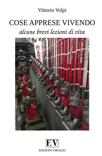 Cose apprese vivendo. Alcune brevi lezioni di vita - Vittorio Volpi - Libro Virgilio Edizioni 2017, Cornucopia | Libraccio.it