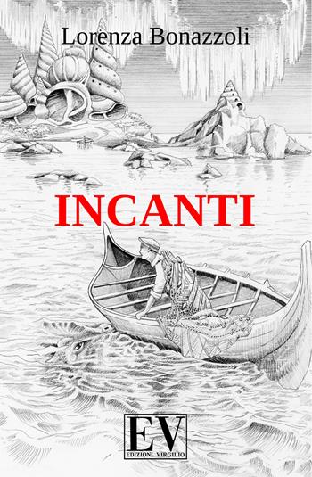 Incanti. È solo una fiaba - Lorenza Bonazzoli - Libro Virgilio Edizioni 2019 | Libraccio.it