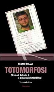 Image of Totomorfosi. Storia di Antonio G. e della sua metamorfosi