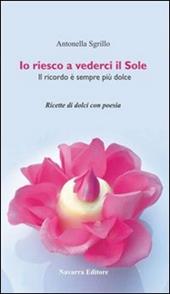 Io riesco a vederci il sole. Ricette di dolci con poesie