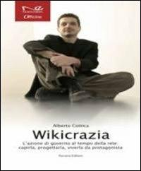 Wikicrazia. L'azione di governo al tempo della rete. Capirla, progettarla, viverla da protagonista - Alberto Cottica - Libro Navarra Editore 2010, Officine | Libraccio.it