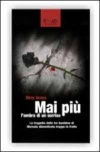 Mai più l'ombra di un sorriso. La tragedia delle tre bambine di Marsala dimenticate troppo in fretta - Nino Ienna - Libro Navarra Editore 2010 | Libraccio.it