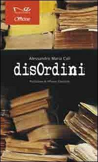 DisOrdini - Alessandro M. Calì - Libro Navarra Editore 2010, Officine | Libraccio.it