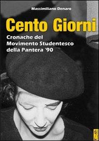 Cento giorni. Cronache del movimento studentesco della Pantera '90 - Massimiliano Denaro - Libro Navarra Editore 2007 | Libraccio.it