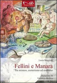 Fellini e Manara. Tra mistero, esoterismo ed erotismo - Laura Maggiore - Libro Navarra Editore 2011 | Libraccio.it