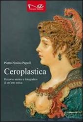 Ceroplastica. Percorso storico e fotografico di un'arte antica