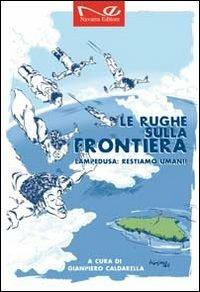 Le rughe sulla frontiera. Lampedusa restiamo umani!  - Libro Navarra Editore 2011 | Libraccio.it