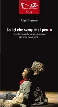 Luigi che sempre ti penza - Luigi Borruso - Libro Navarra Editore 2011, Deissi | Libraccio.it