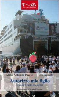 Autorizzo mio figlio. Il valore della memoria - M. Antonina Puccio, Rosa Agnello - Libro Navarra Editore 2012 | Libraccio.it