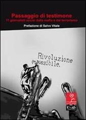 Passaggio di testimone. Undici giornalisti uccisi dalla mafia e dal terrorismo