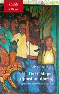 Dal Chiapas (quasi un diario). Zapatismo, cultura maya y algo mas - Salvatore Inguì - Libro Navarra Editore 2012, Officine | Libraccio.it