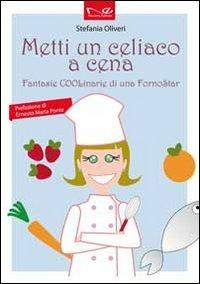 Metti un celiaco a cena. Fantasie COOLinarie di uno forno star - Stefania Oliveri - Libro Navarra Editore 2013 | Libraccio.it