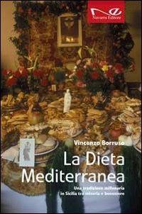 La dieta mediterranea. Una tradizione millenaria in Sicilia tra miseria e benessere - Vincenzo Borruso - Libro Navarra Editore 2014 | Libraccio.it